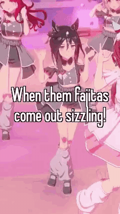 Anime Girls Dancing When Them Fajitas Come Out Sizzling GIF