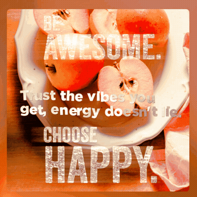 Apples Be Awesome Trust The Vibes You Get Energy Doesnt Lie Choose Happy GIF