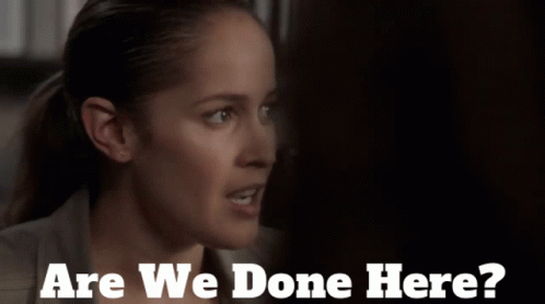 Are We Done Here Woman GIF