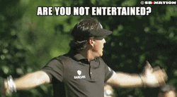 Are You Not Entertained Phil Mickelson GIF