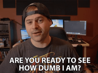 Are You Ready To See Im Dumb GIF