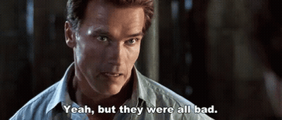 Arnold Schwarzenegger Says " Yeah But They Were All Bad " In A Movie Scene GIF