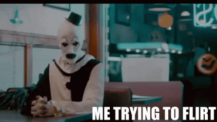 Art The Clown Me Trying To Flirt GIF