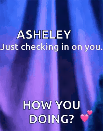 Ashley Checking In How You Doing GIF