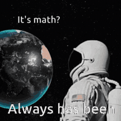 Astronaut Looking At Earth Saying Its Math Always Has Been GIF