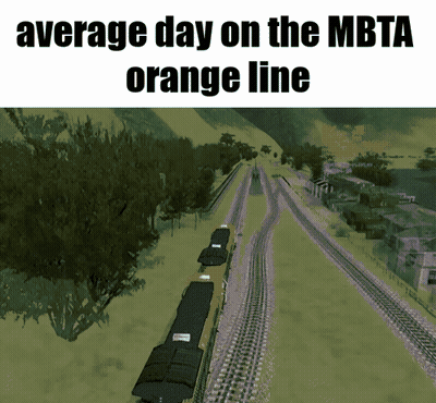 Average Day On The Mbta Orange Line With A Picture Of A Train On The Tracks GIF