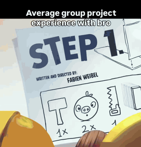 Average Group Project Experience Bro Step 1