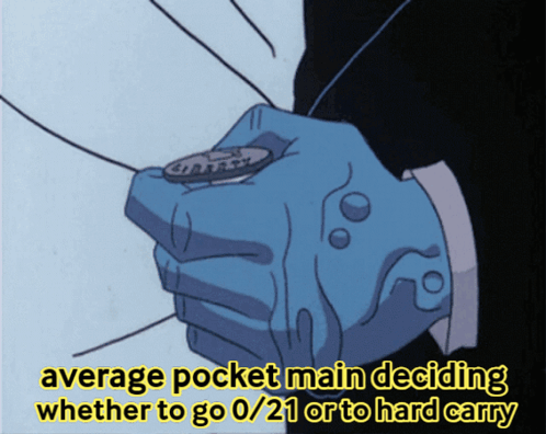 Average Pocket Main Deciding Whether To Go 0/21 Or To Hard Carry Is Written In Yellow GIF