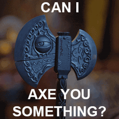 Axe Saying Can I Axe You Something GIF