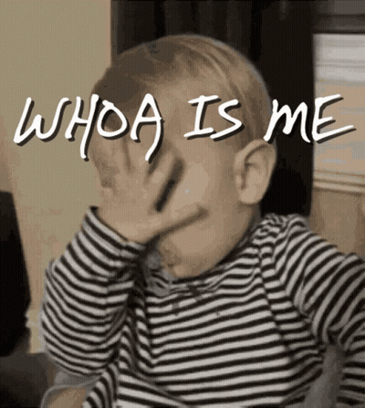 Baby Covering Face Saying Whoa Is Me