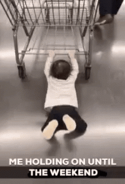 Baby Crawling Next To Shopping Cart Me Holding On Until The Weekend GIF