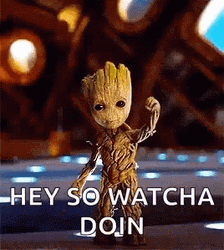 Baby Groot Hey So Watcha Doin Wyd GIF