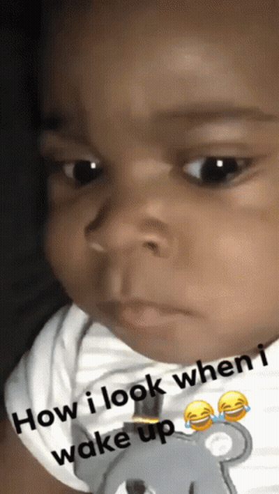 Baby How I Look When I Wake Up GIF