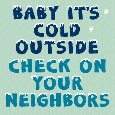 Baby It's Cold Outside Check On Your Neighbors Poster GIF