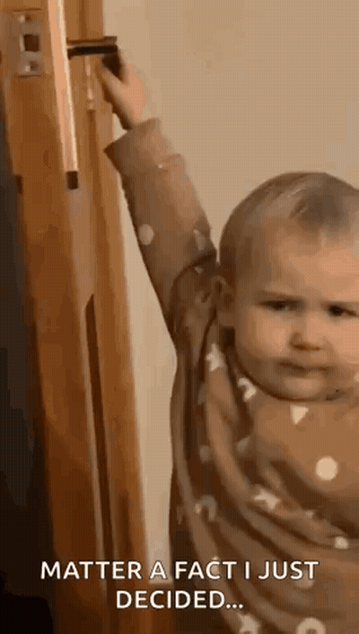 Baby Reaching For Door Handle Saying Matter Of Fact I Just Decided GIF
