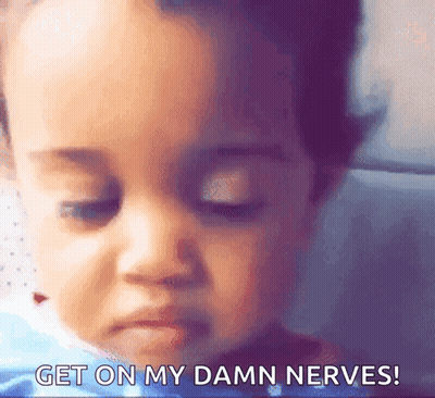 Baby Saying Get On My Damn Nerves GIF