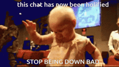 Baby Saying This Chat Has Now Been Holifted Stop Being Down Bad GIF