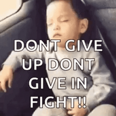 Baby Sleeping In Car With Dont Give Up Dont Give In Fight GIF