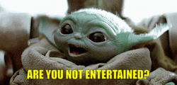 Baby Yoda Are You Not Entertained GIF