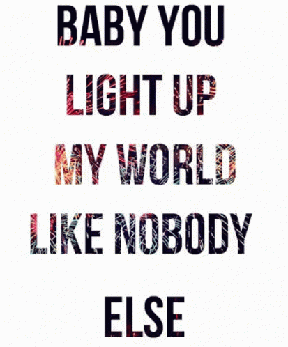 Baby You Light Up My World Like Nobody Else Is Written In Colorful Letters GIF