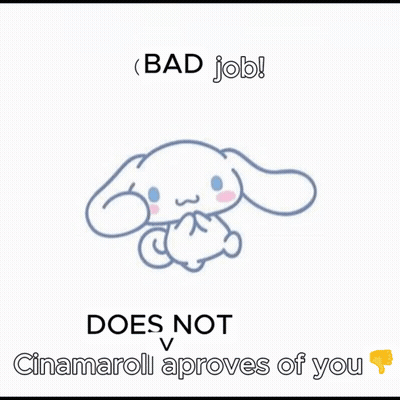 Bad Job Get Out Cinnamoroll Approves Of You GIF