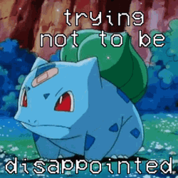 Balbasaur Not Disappointed