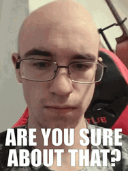 Bald Guy Are You Sure About That GIF