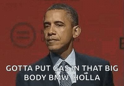 Barack Obama Is Giving A Speech And Saying `` Gotta Put Gas In That Big Body Bmw Holla '' GIF