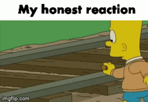 Bart Simpson Is Walking Down A Set Of Train Tracks With The Words My Honest Reaction Below Him GIF