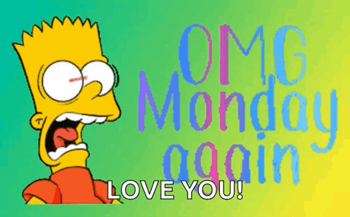 Bart Simpson Says " Omg Monday Again Love You " In A Speech Bubble GIF