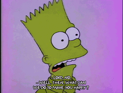 Bart Well Then What We Do Make You Happy GIF