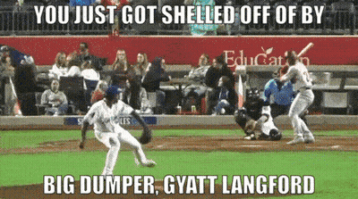 Baseball Game You Just Got Shelled Off Of By Big Dumper Gyatt Langford GIF