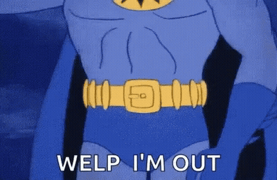 Batman Welp I'm Out GIF