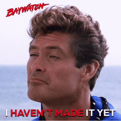 Baywatch Poster With Man Saying I Haven't Made It Yet GIF