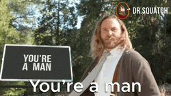 Be A Man You're A Man Dr. Squatch GIF
