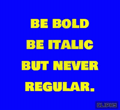 Be Bold Be Italic But Never Regular GIF