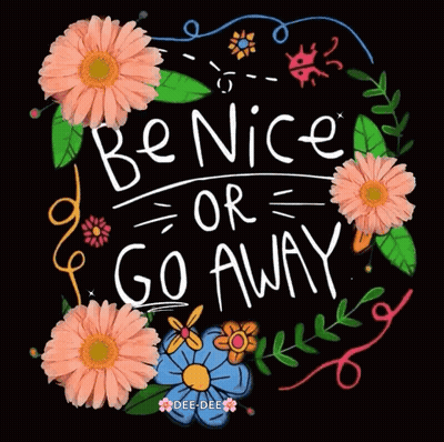 Be Nice Or Go Away Poster With Flowers GIF