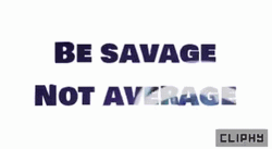 Be Savage Not Average GIF