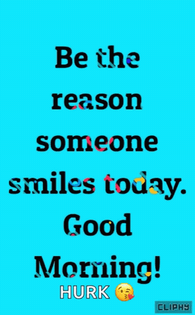 Be The Reason Someone Smiles Today Good Morning GIF