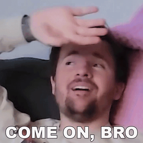 Bearded Man Laying Down With Hand On Forehead And Text Come On Bro GIF