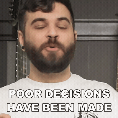Bearded Man Making Funny Face Poor Decisions Have Been Made GIF