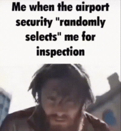 Bearded Man Me When Airport Security Randomly Selects GIF