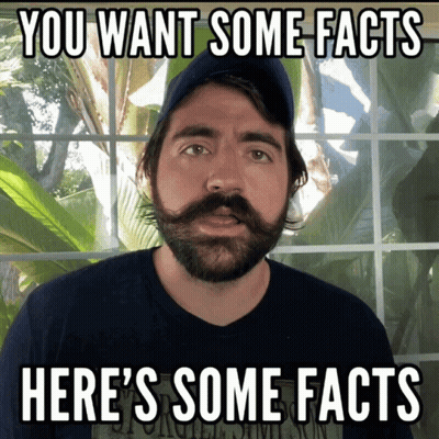 Bearded Man Says You Want Some Facts Here's Some Facts GIF