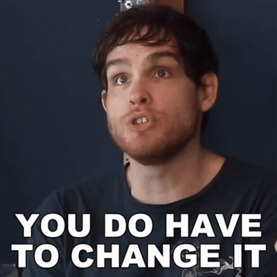 Bearded Man You Do Have To Change It GIF