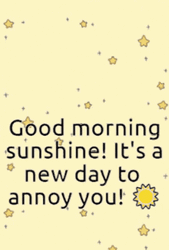 Beautiful Morning To Annoy You GIF