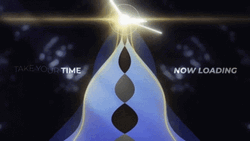 Beautiful Take Your Time Loading Screen GIF