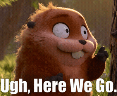 Beaver Saying Ugh Here We Go GIF