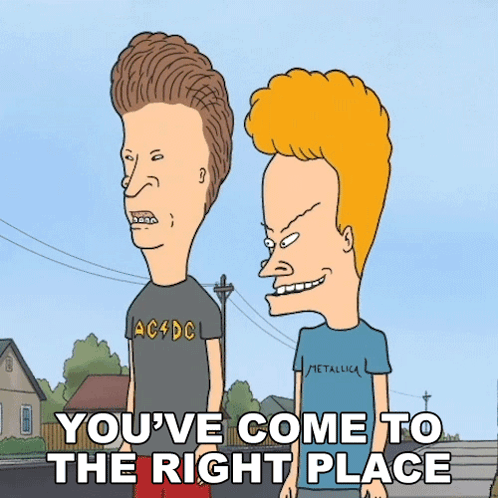 Beavis And Butthead Saying You've Come To The Right Place GIF