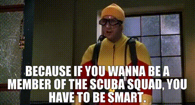 Because If You Wanna Be A Member Of The Scuba Squad , You Have To Be Smart .. GIF