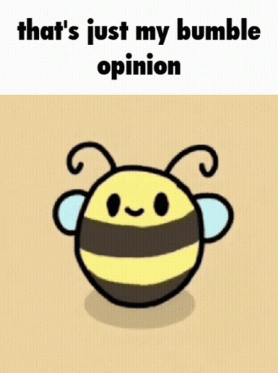 Bee Saying That's Just My Bumble Opinion GIF